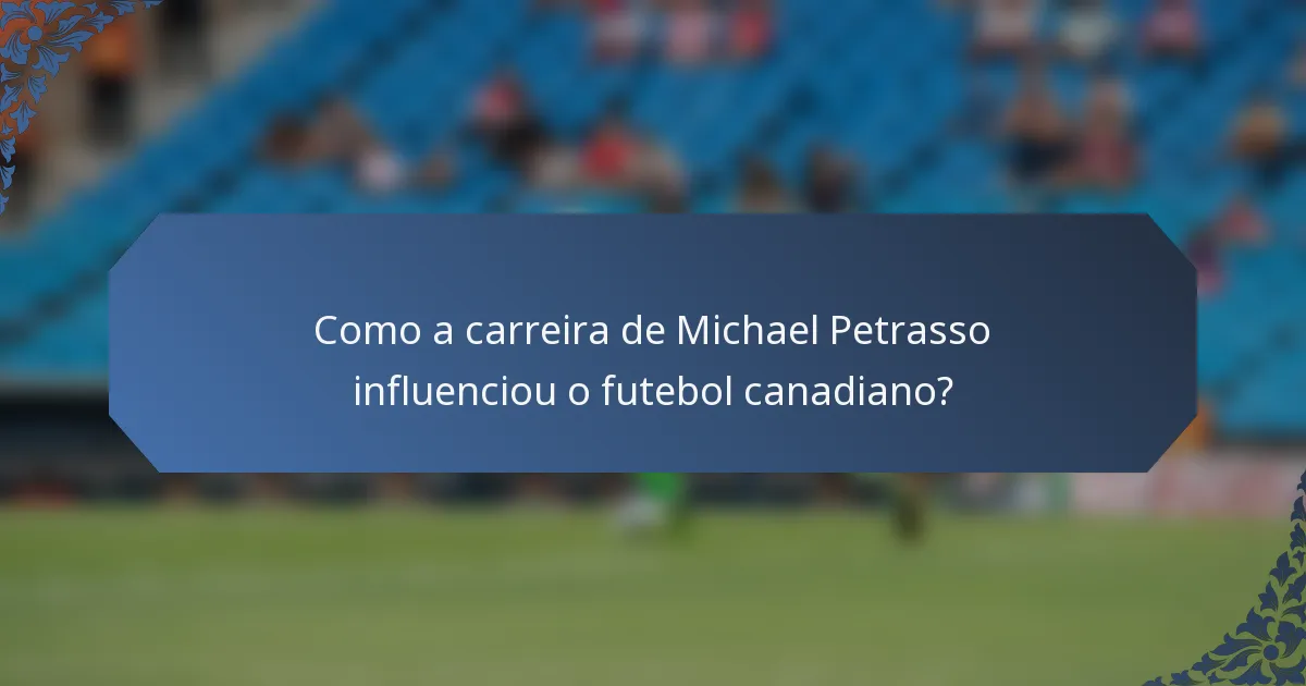 Como a carreira de Michael Petrasso influenciou o futebol canadiano?