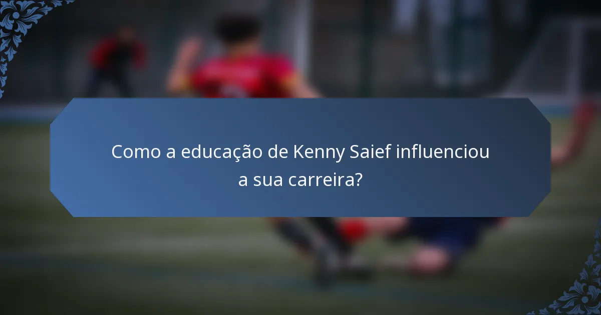 Como a educação de Kenny Saief influenciou a sua carreira?