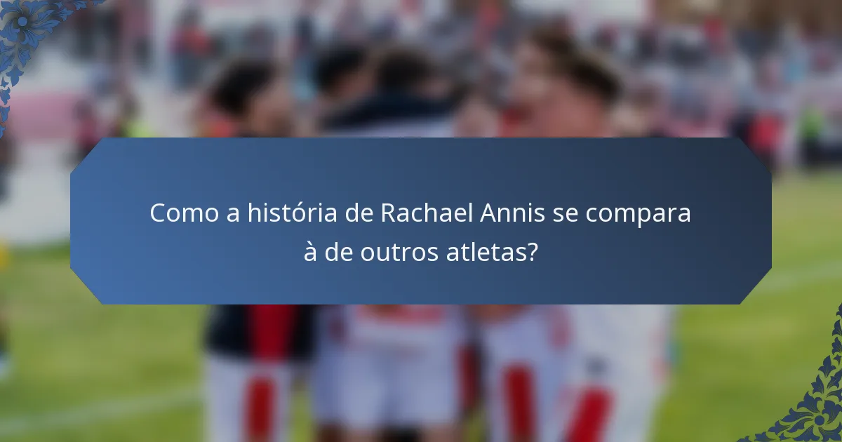 Como a história de Rachael Annis se compara à de outros atletas?