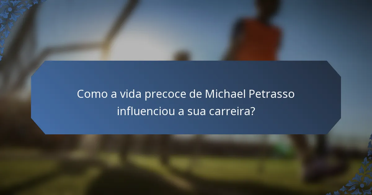 Como a vida precoce de Michael Petrasso influenciou a sua carreira?