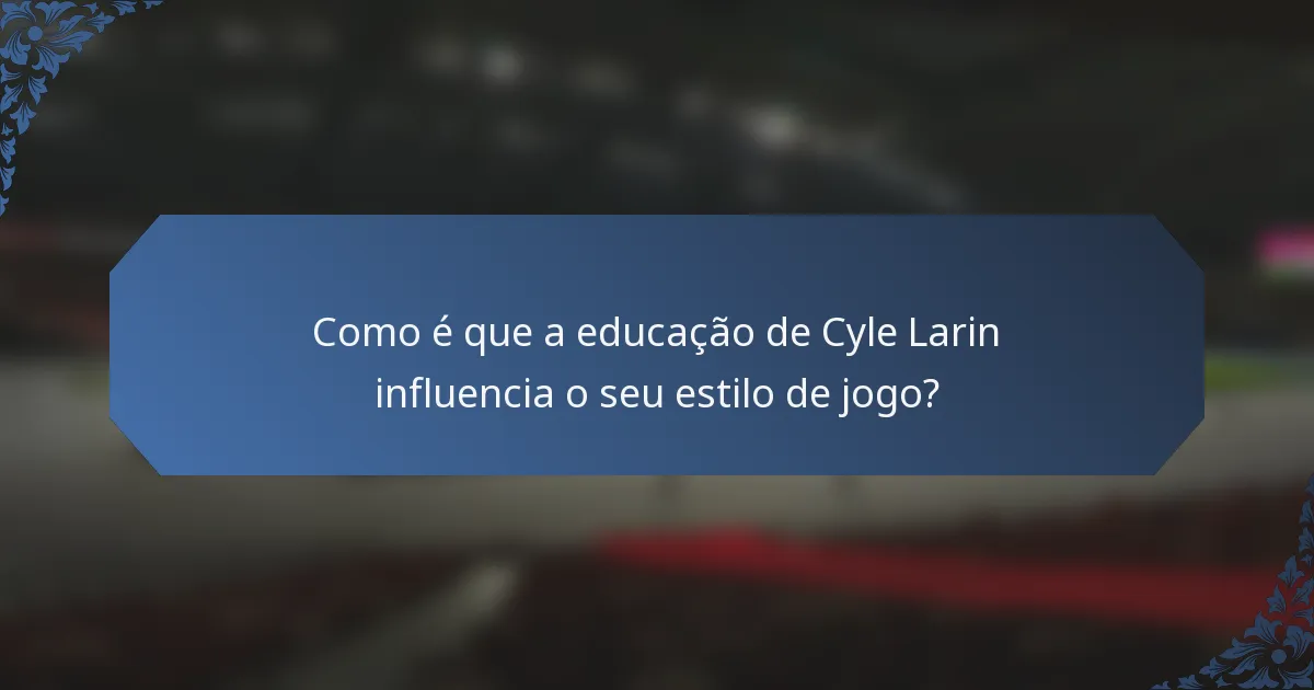 Como é que a educação de Cyle Larin influencia o seu estilo de jogo?