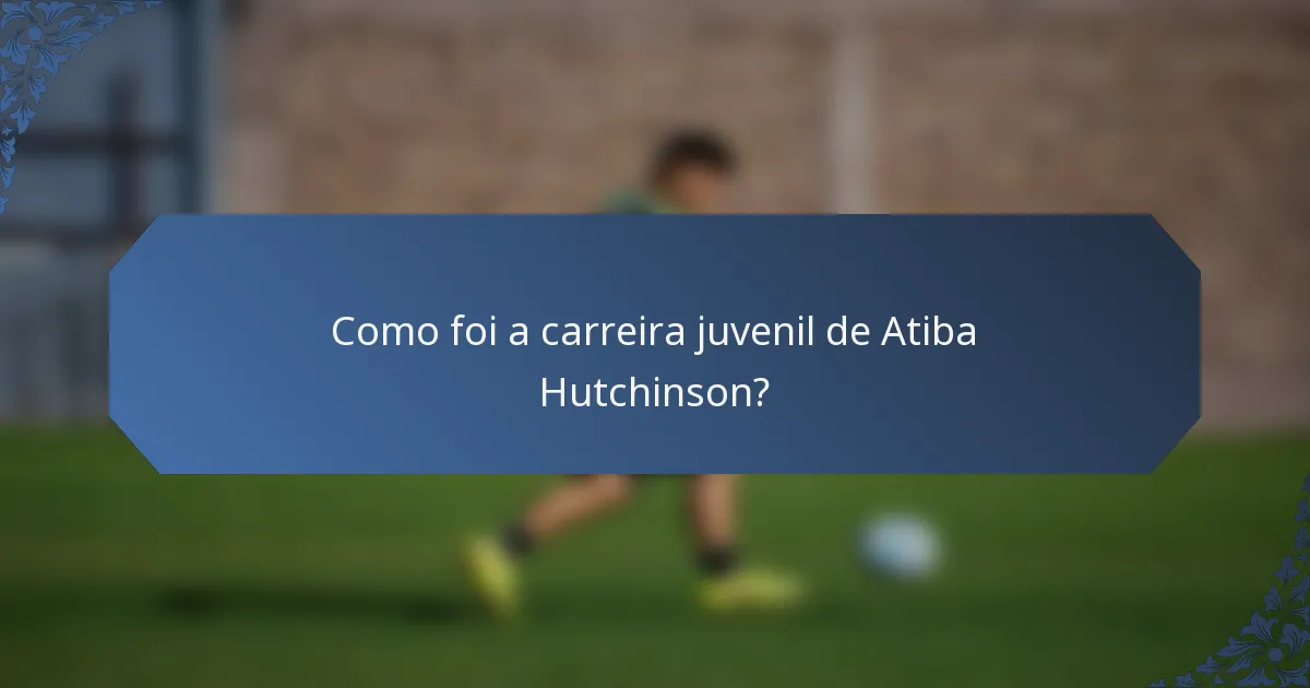 Como foi a carreira juvenil de Atiba Hutchinson?