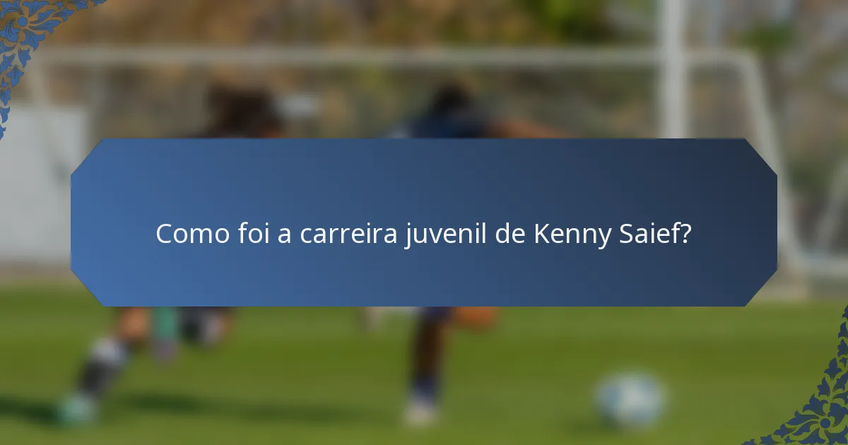 Como foi a carreira juvenil de Kenny Saief?