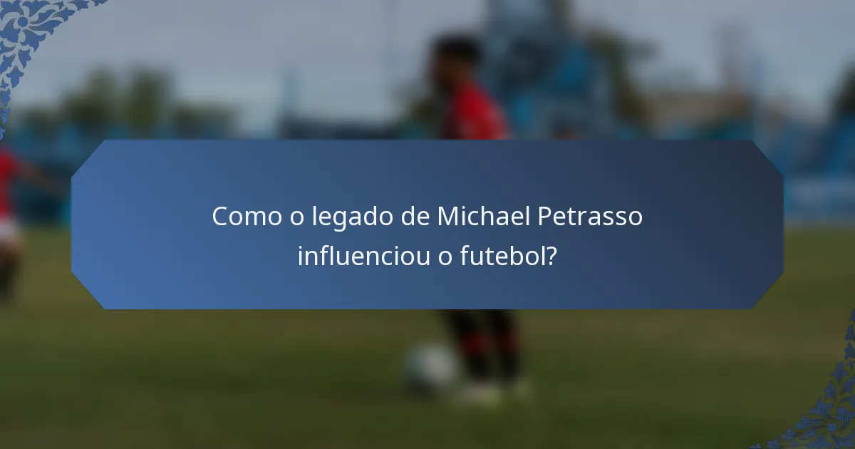 Como o legado de Michael Petrasso influenciou o futebol?