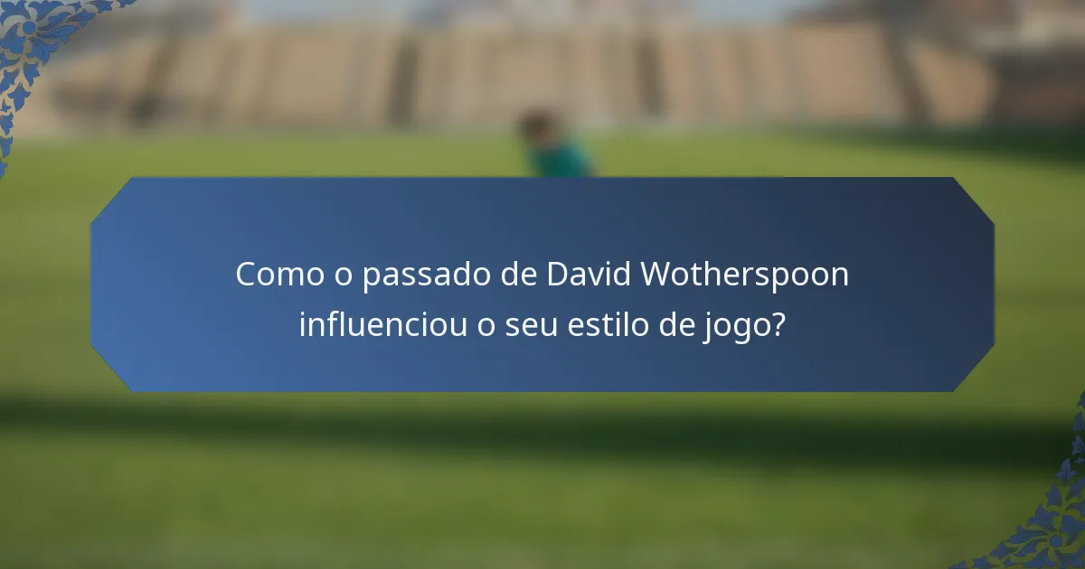 Como o passado de David Wotherspoon influenciou o seu estilo de jogo?