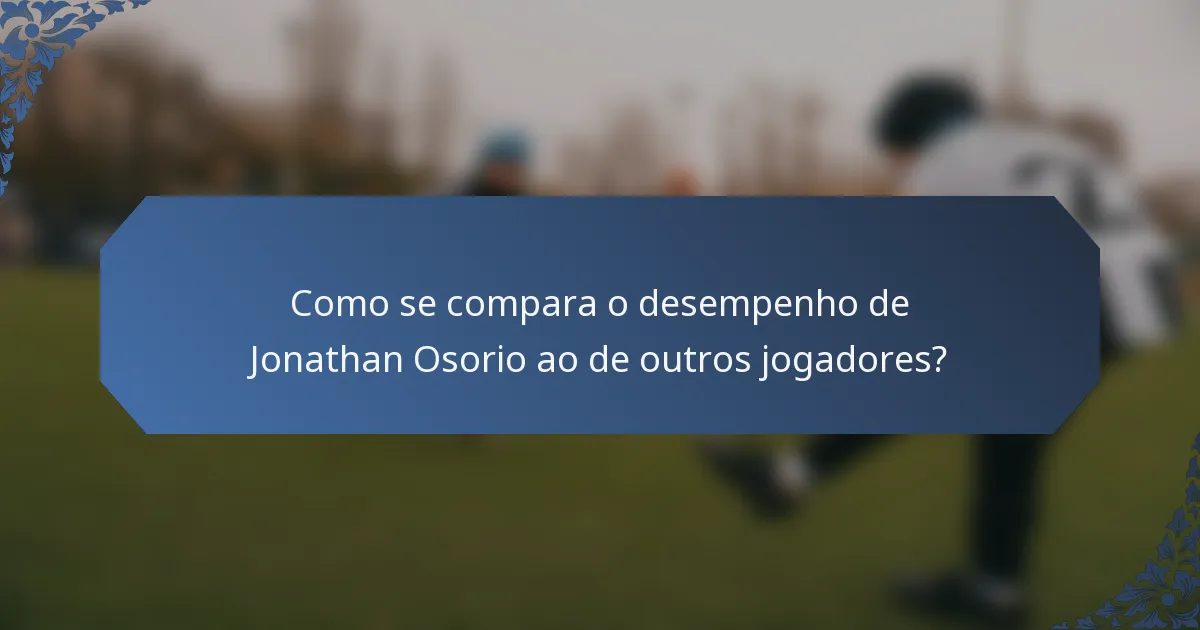 Como se compara o desempenho de Jonathan Osorio ao de outros jogadores?
