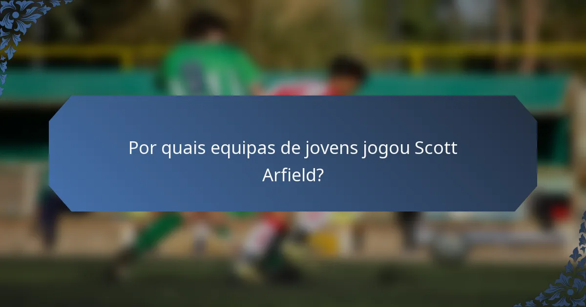Por quais equipas de jovens jogou Scott Arfield?
