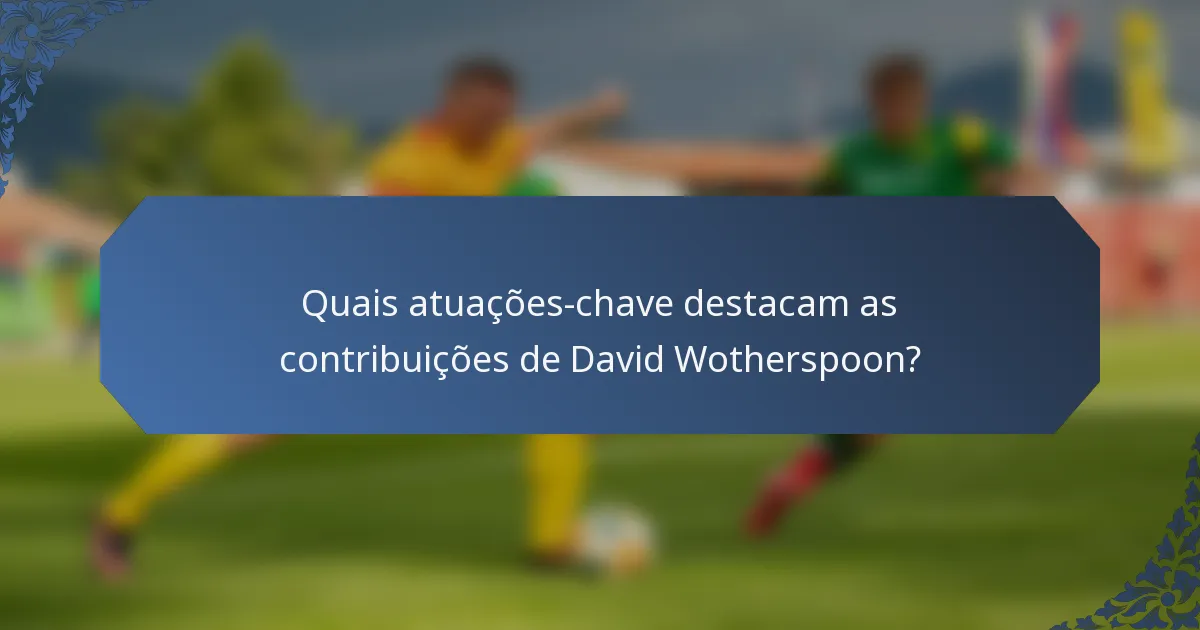 Quais atuações-chave destacam as contribuições de David Wotherspoon?