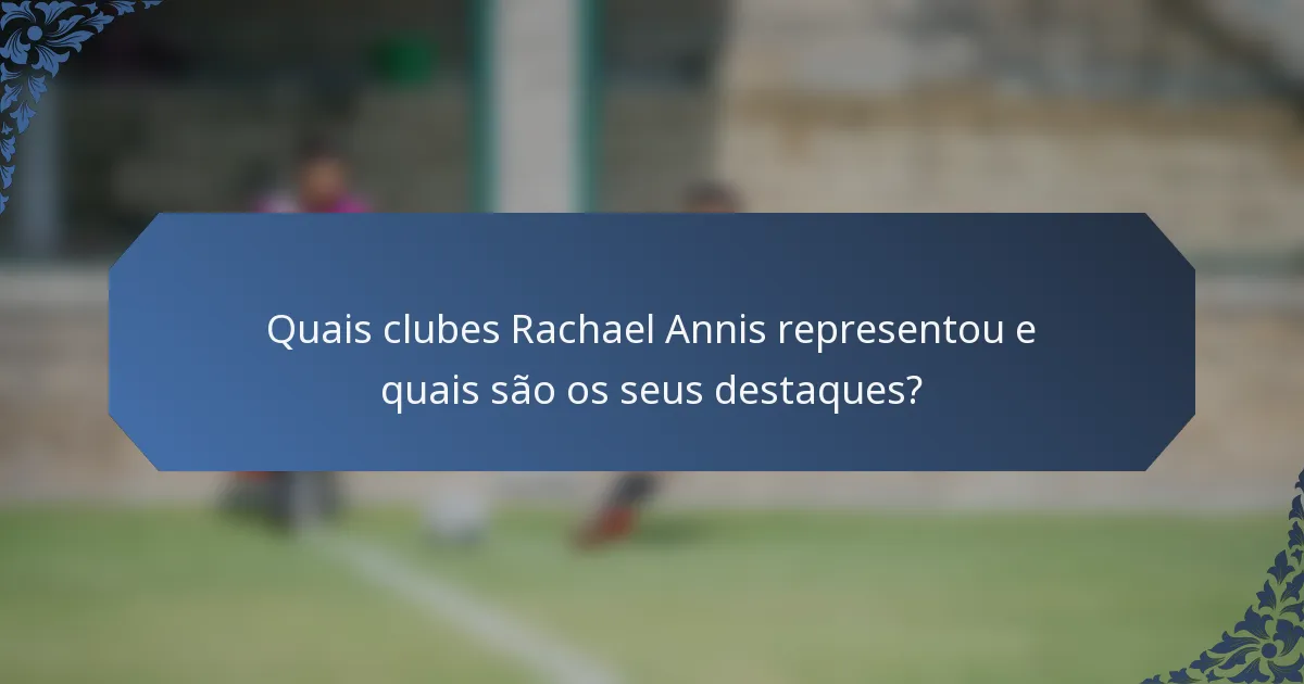 Quais clubes Rachael Annis representou e quais são os seus destaques?