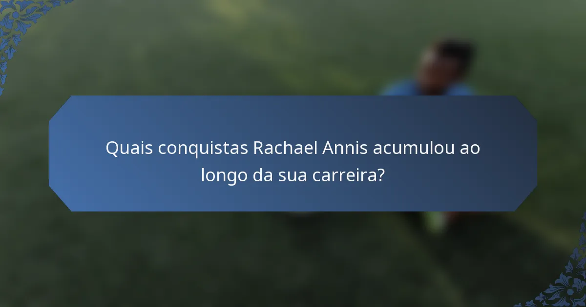 Quais conquistas Rachael Annis acumulou ao longo da sua carreira?