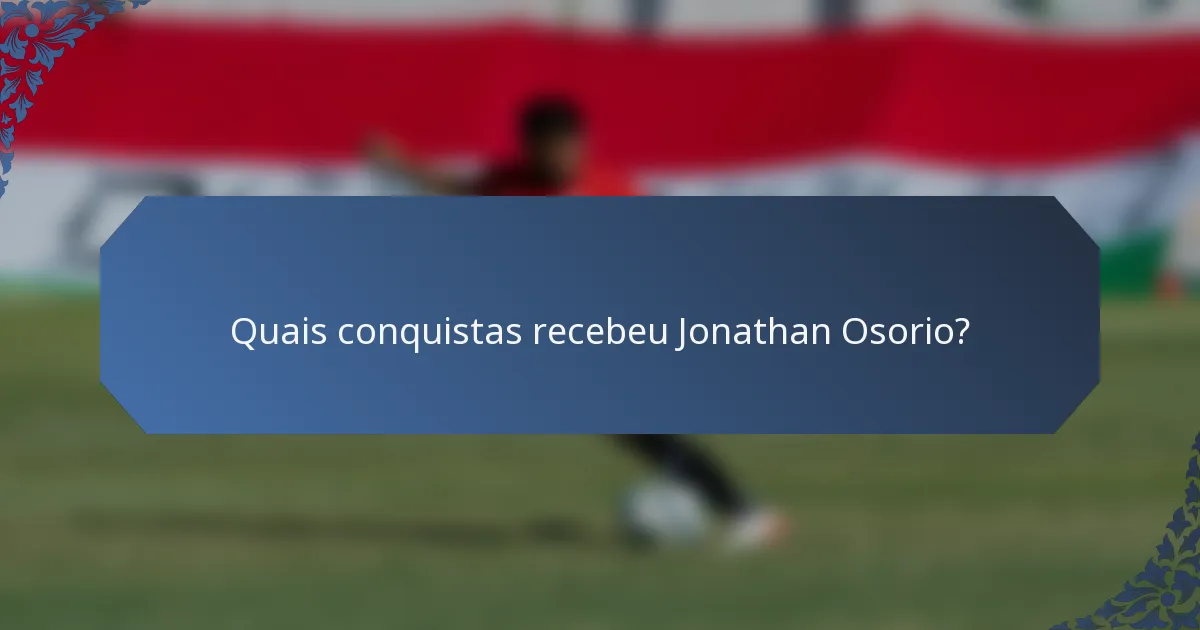 Quais conquistas recebeu Jonathan Osorio?