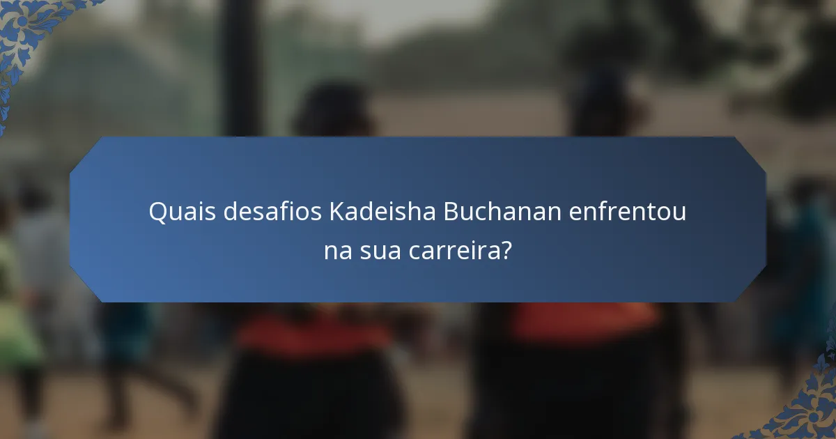 Quais desafios Kadeisha Buchanan enfrentou na sua carreira?