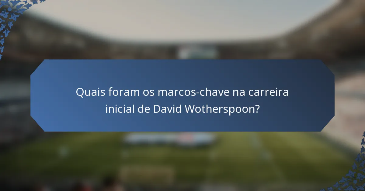 Quais foram os marcos-chave na carreira inicial de David Wotherspoon?