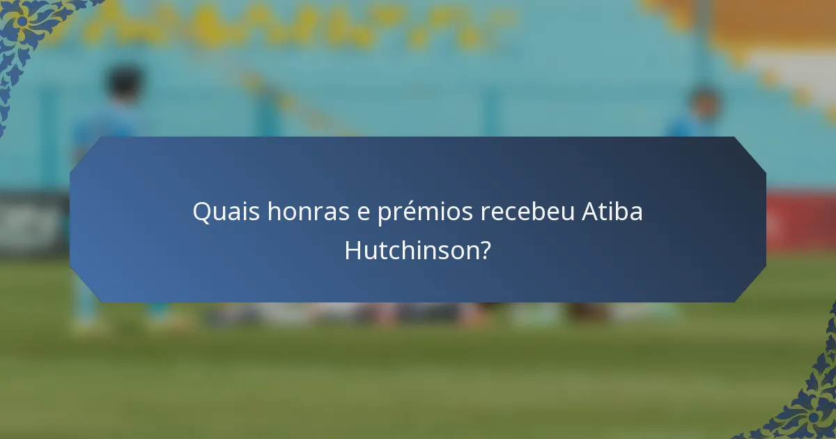 Quais honras e prémios recebeu Atiba Hutchinson?