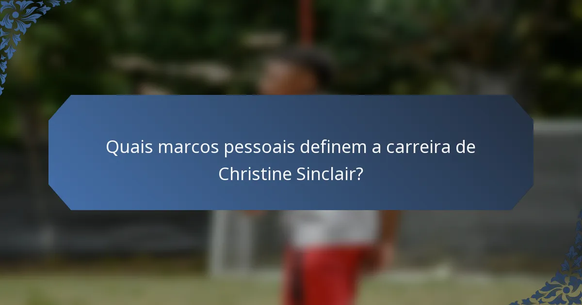 Quais marcos pessoais definem a carreira de Christine Sinclair?
