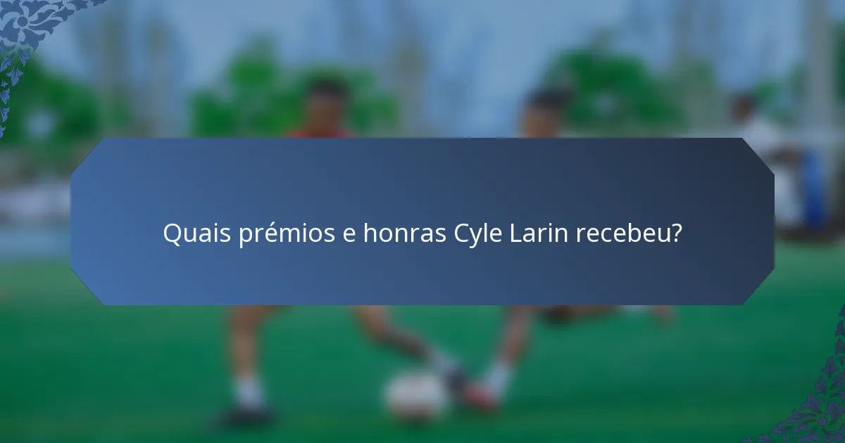 Quais prémios e honras Cyle Larin recebeu?