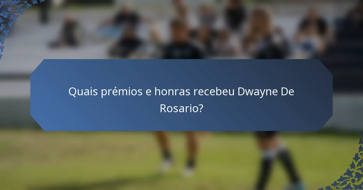 Quais prémios e honras recebeu Dwayne De Rosario?