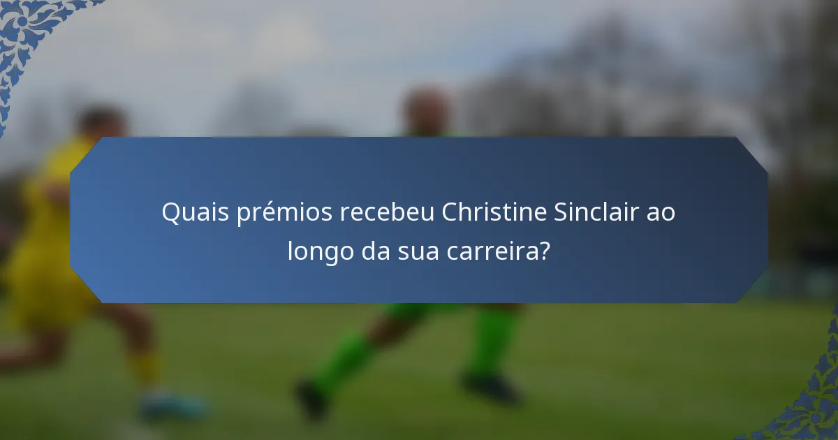Quais prémios recebeu Christine Sinclair ao longo da sua carreira?
