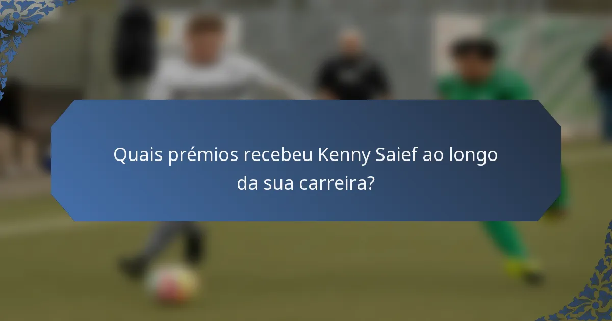 Quais prémios recebeu Kenny Saief ao longo da sua carreira?