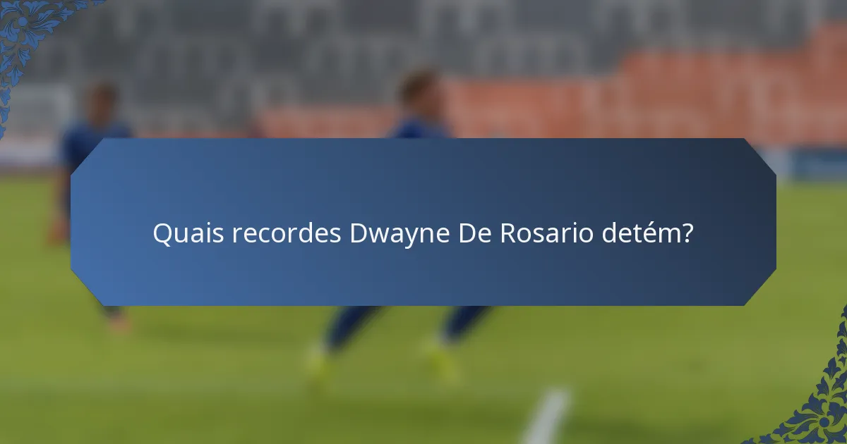 Quais recordes Dwayne De Rosario detém?