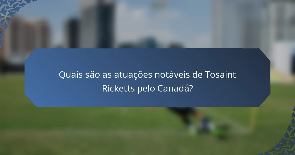 Quais são as atuações notáveis de Tosaint Ricketts pelo Canadá?