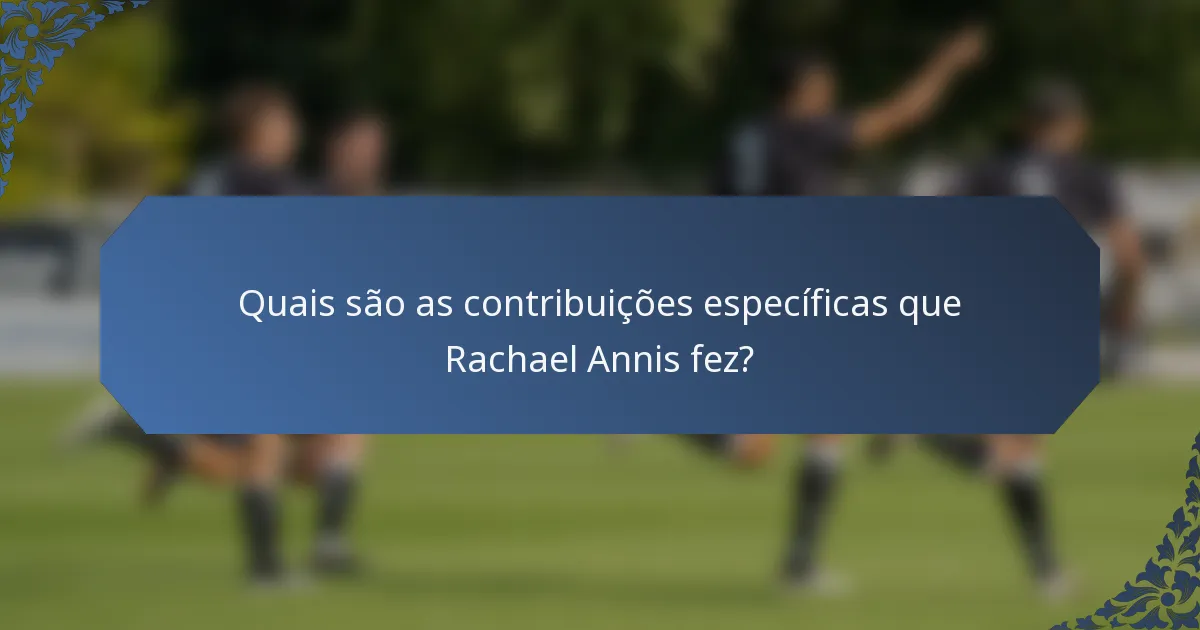 Quais são as contribuições específicas que Rachael Annis fez?