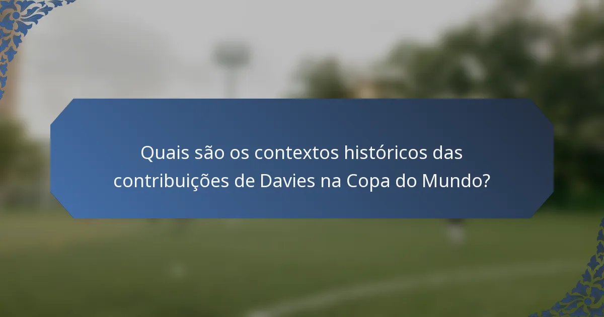 Quais são os contextos históricos das contribuições de Davies na Copa do Mundo?