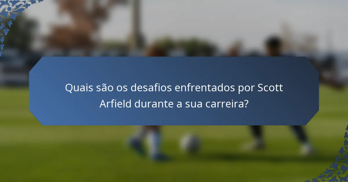 Quais são os desafios enfrentados por Scott Arfield durante a sua carreira?