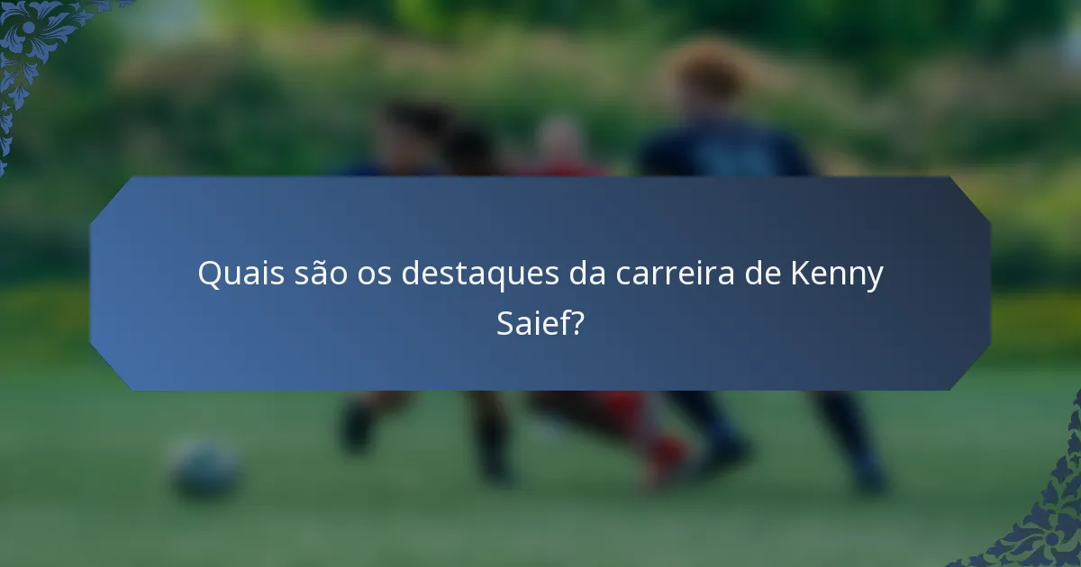 Quais são os destaques da carreira de Kenny Saief?