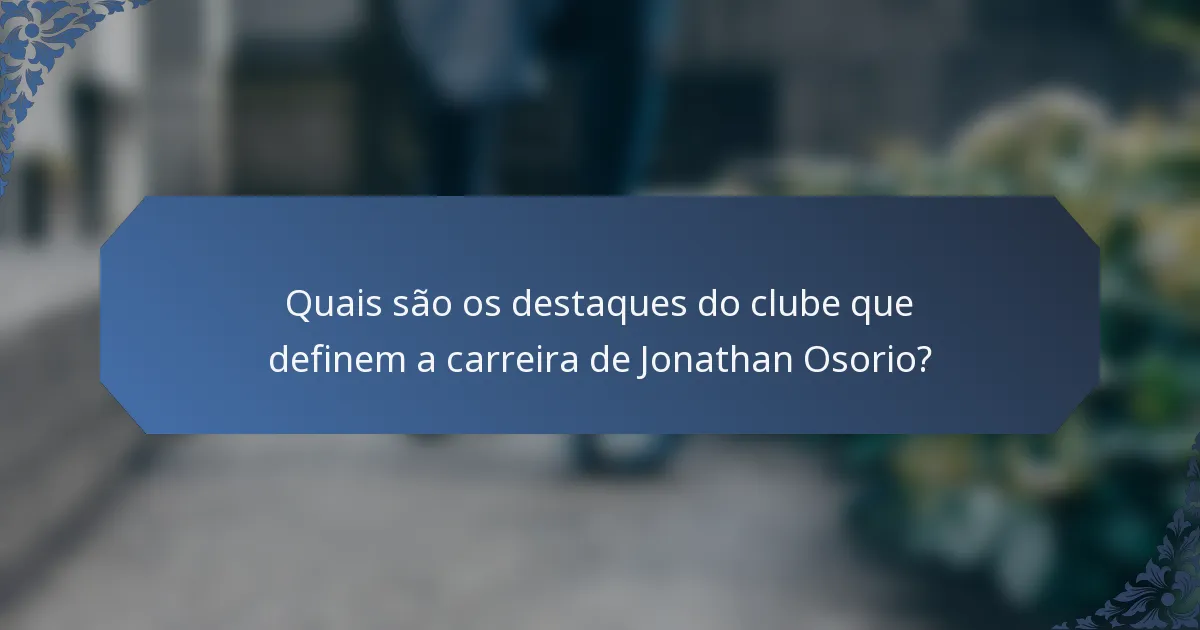 Quais são os destaques do clube que definem a carreira de Jonathan Osorio?
