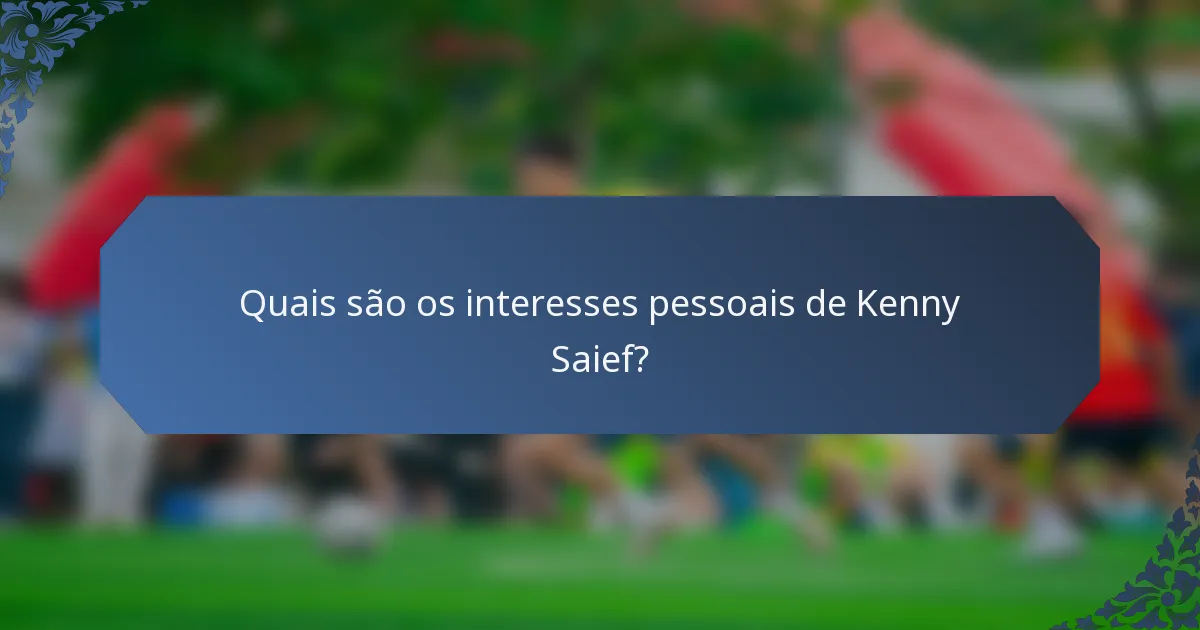 Quais são os interesses pessoais de Kenny Saief?