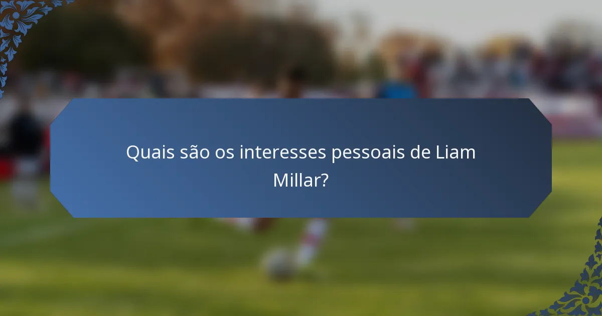 Quais são os interesses pessoais de Liam Millar?