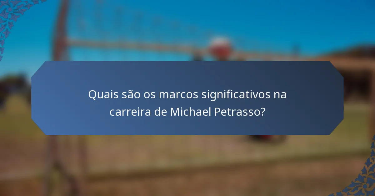 Quais são os marcos significativos na carreira de Michael Petrasso?