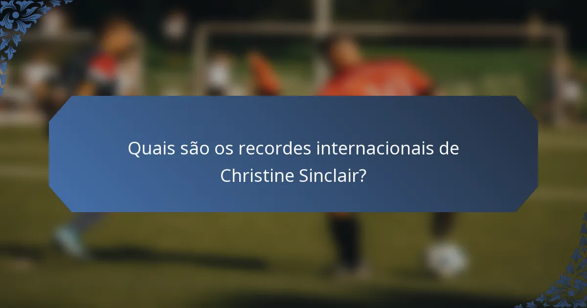 Quais são os recordes internacionais de Christine Sinclair?