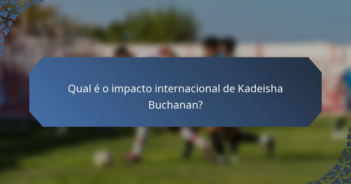 Qual é o impacto internacional de Kadeisha Buchanan?