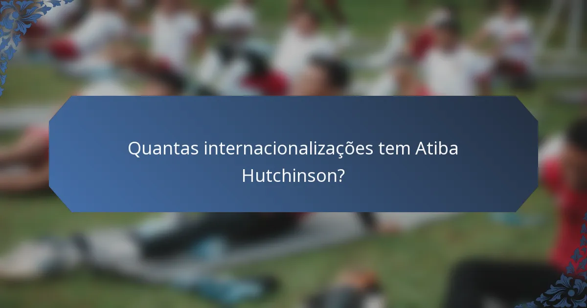 Quantas internacionalizações tem Atiba Hutchinson?
