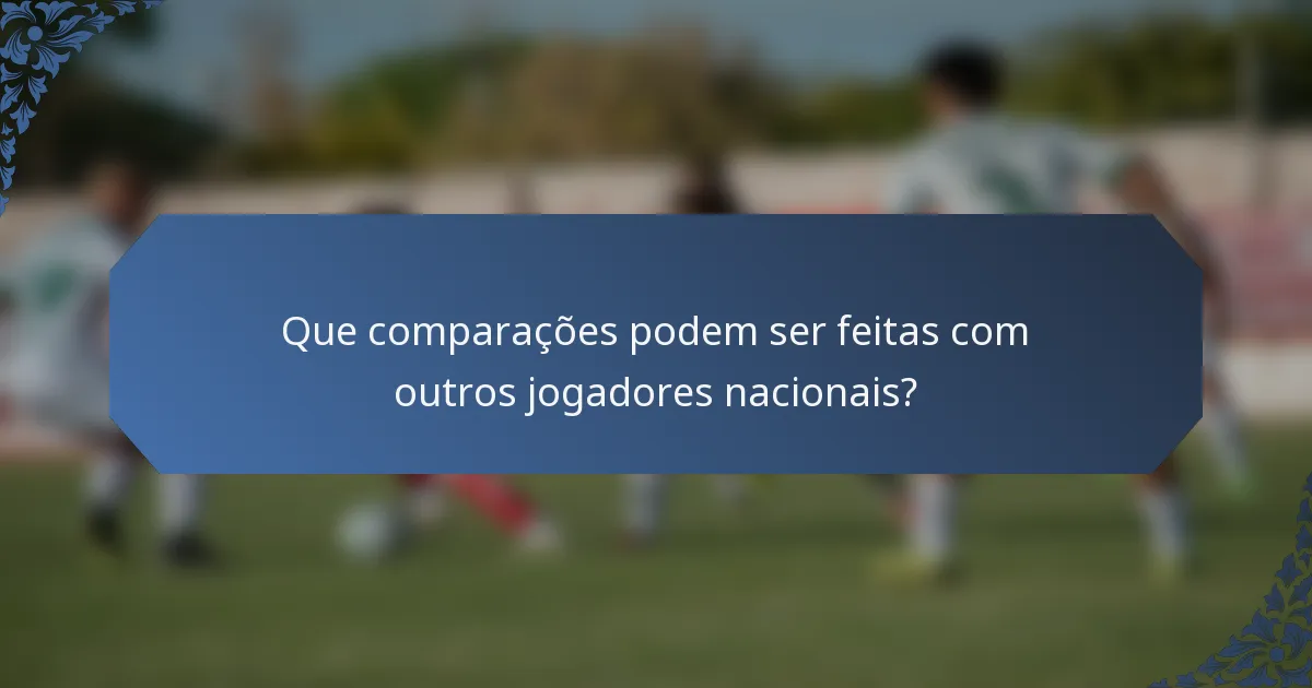 Que comparações podem ser feitas com outros jogadores nacionais?