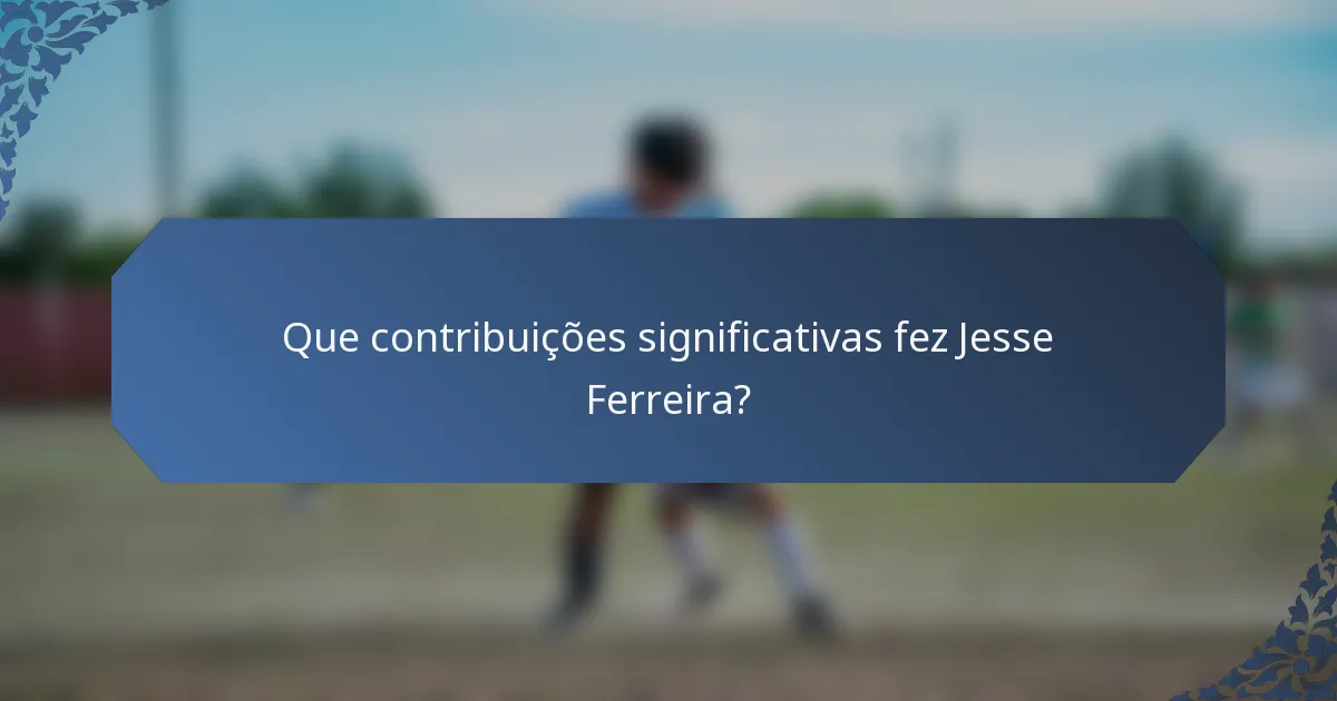 Que contribuições significativas fez Jesse Ferreira?