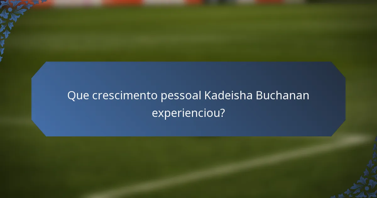 Que crescimento pessoal Kadeisha Buchanan experienciou?