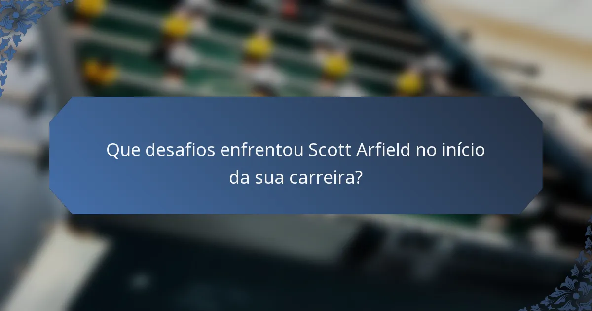 Que desafios enfrentou Scott Arfield no início da sua carreira?