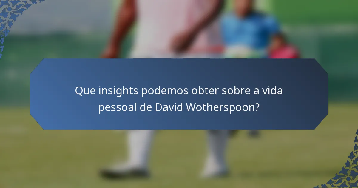 Que insights podemos obter sobre a vida pessoal de David Wotherspoon?
